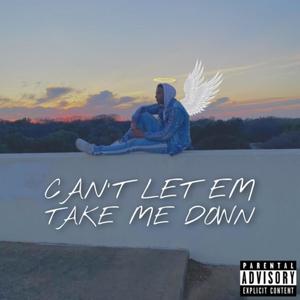 Cant Let Em Take My Down (Explicit)