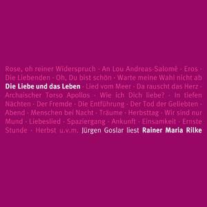 Die Liebe und das Leben - Rilkes schönste Gedichte