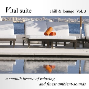 Vital Suite chill & lounge Vol. 3 (finest ambient sounds)