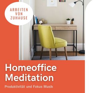 Homeoffice Meditation 2021: Produktivität und Fokus Musik zur flexible arbeiten von Zuhause