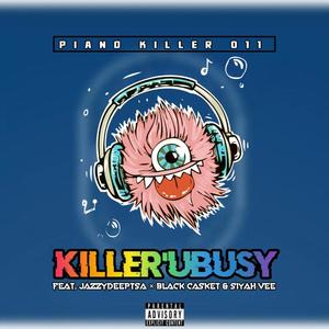 Killer'Ubusy (feat. JazzyDeeptsa, Black Casket & Siyah'Vee) [Explicit]