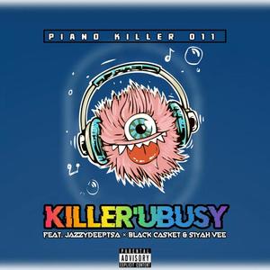 Piano killer 011 - Killer'Ubusy (feat. JazzyDeeptsa, Black Casket & Siyah'Vee) (Explicit)