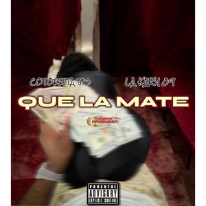 QUE LA MATE (feat. Cotorrita J13 & La Kary 09)
