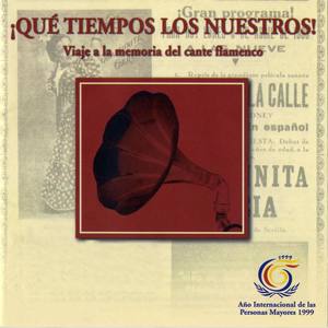 Qué Tiempos los Nuestros. Viaje a la Memoria del Cante Flamenco