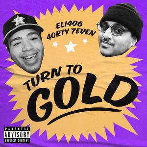 Turn To Gold (feat. 4ORTY 7EVEN) (Explicit)