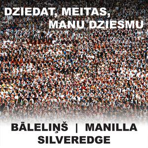 Dziedat, meitas, manu dziesmu (feat. Bāleliņš & Manilla)