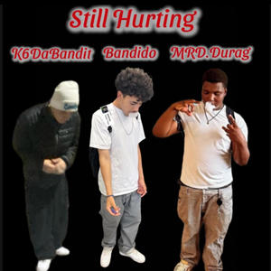 Still Hurting (feat. K6DaBandit & Mrd.Durag) [Explicit]