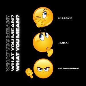 Kiddrum - What You Mean (feat. _ImKai & OG Bruh Mike)