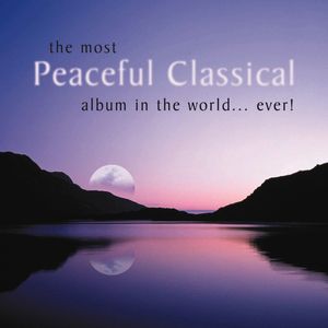 The Most Peaceful Classical Album in The World...Ever!