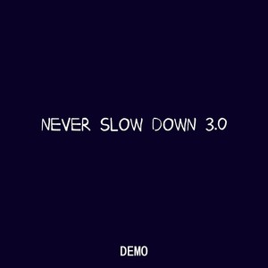 Never Slow Down 3.0