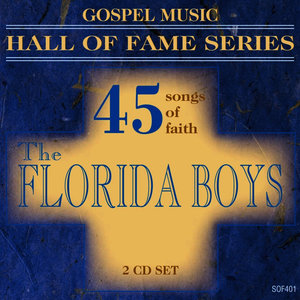 Gospel Music Hall of Fame Series - The Florida Boys - 45 Songs of Faith