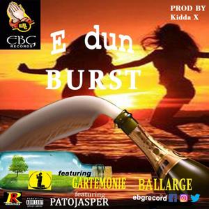 E Dun Burst (feat. Ball Large , Garte Monie & Pato Jasper) [Explicit]