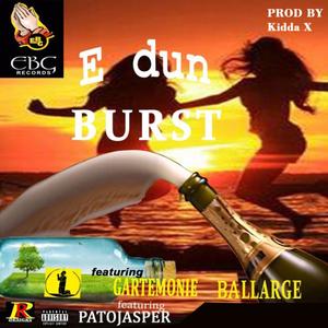E Dun Burst (feat. Ball Large, Pato Jasper & Garte Monie) (Explicit)