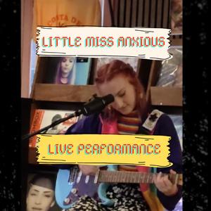 Little Miss Anxious (Live Performance)