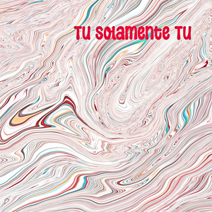 Tu Solamente Tu