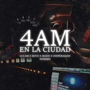 4 am en la ciudad (feat. Lucam, Rovz, Inspiratian & Madd) (Explicit)
