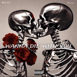 wanna die with you (feat. Trxn) [Explicit]