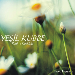 Yeşil Kubbe / İlahi ve Kasideler