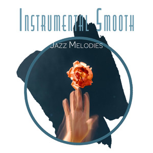 Instrumental Smooth Jazz Melodies: Evening Jazz Relaxation, Ambient Instrumental Jazz, Soft Vintage Sounds of Piano, Saxophone & More