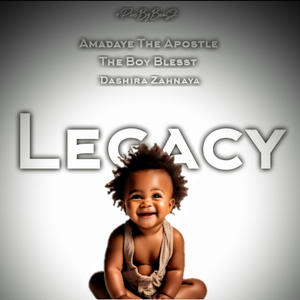 Legacy (feat. The Boy Blesst & Dashira Zahnaya)