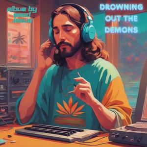 Drowning out the Demons (Explicit)