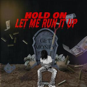 Hold On Let Me Run It Up (Explicit)