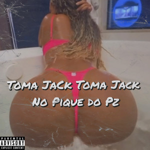 TOMA JACK TOMA JACK NO PIQUE DO PZ (Explicit)