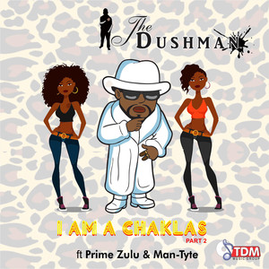 I Am a Chaklas(Part 2)[feat. Prime Zulu & Man-Tyte] (Explicit)