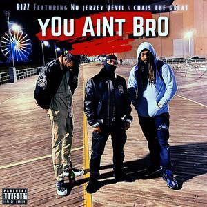 You Aint Bro (feat. Nu Jerzey Devil & Chais The Great) (Explicit)