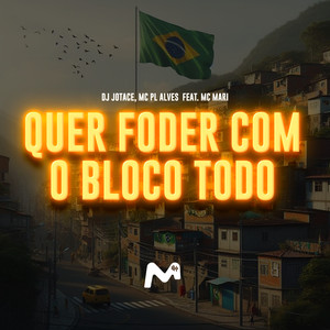 Quer Foder Com O Bloco Todo (Explicit)