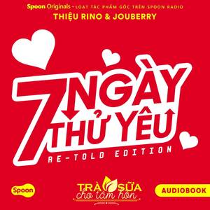 Truyện ngắn: 7 NGÀY THỬ YÊU (Re-told Edition)