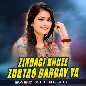 Zindagi Khuze Zurtao Darday Ya