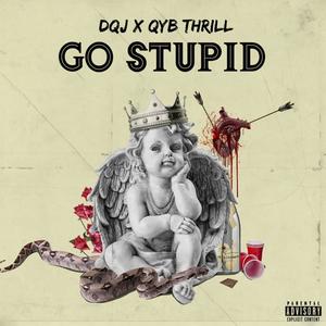 Go Stupid (feat. QYB THRILL) [Explicit]