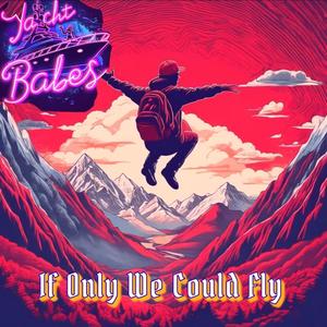 If Only We Could Fly (Explicit)