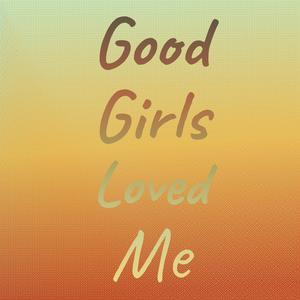 Good Girls Loved Me