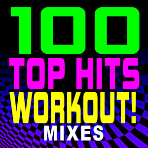 100 Top Hits Workout! Mixes