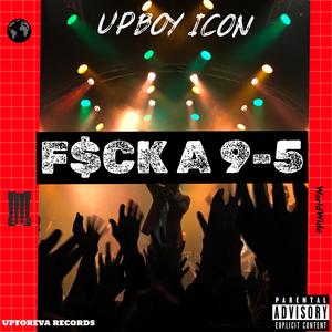 F$ck A 9-5 (feat. Upboy Icon) [Explicit]