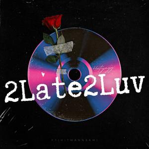 2Late2Luv (feat. HITMANNSAM) (Explicit)