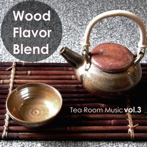 Wood Flavor Blend: Tea Room Music, Vol.3