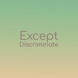 Except Discriminate