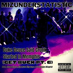 Duke Deuce Said Crunk Started In Memphis (Get Buck Pt. 6) (feat. Chapo Dinero, High Ruler King Cane & L'Daialogue DiCaprio) (Explicit)