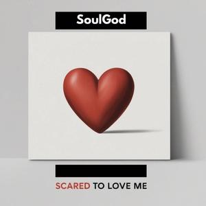 Scared To Love Me