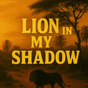 Lion in My Shadow