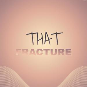 That Fracture