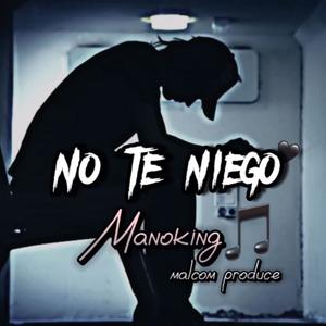 No te Niego (feat. Manoking)