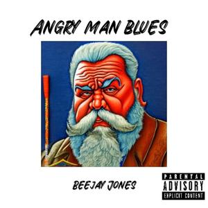 Angry Man Blues (Explicit)