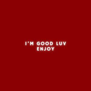 I'm Good Luv Enjoy (Explicit)