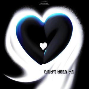 Didnt Need Me (feat. Rxbeatch) (Explicit)