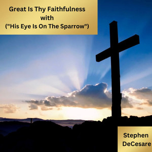 Great Is Thy Faithfulness With (His Eye Is on the Sparrow)