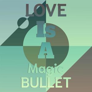 Love Is A Magic Bullet